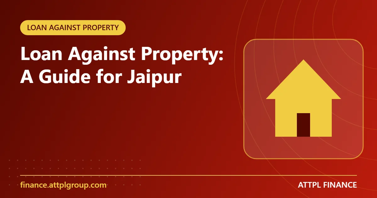 Read more about the article Loan Against Property: A Guide for Jaipur Borrowers